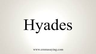 How To Pronounce Hyades [upl. by Piegari]