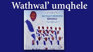 Wathwal umqhele  Track 09  Spiritual Fellowship Abesilisa [upl. by Ahtanaram]