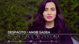 Despacito  Luis Fonsi ft Daddy Yankee Cover Angie Gadea  Versión Cristiana [upl. by Novyart]