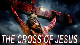 The Cross Of Jesus Christ Explained [upl. by Torrie425]