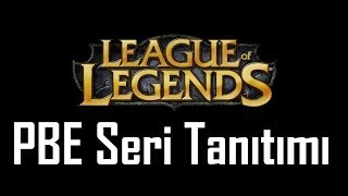 LoL PBE Serisi  Tanıtım [upl. by Nayrda]