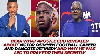 HEAR WHAT APOSTLE EDU REVEALED ABOUT VICTOR OSIMHEN amp DANGOTE amp WHY HE WAS LED TO PRAY FOR THEM [upl. by Rosa]