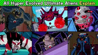 All Hyper Evolved Ultimate Alien Explain  All Ultimate Alien Explain  Ben 10  By Anime Toonist [upl. by Ladd733]