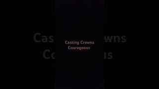 Casting Crowns Courageous if you are a Believer Comment Below Courageous CastingCrownsOfficial [upl. by Whale]