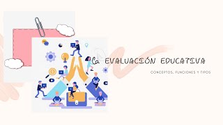 La Evaluación Educativa Conceptos Funciones y Tipos [upl. by Hanser126]