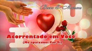 💕Bruno amp Marrone 💕 Acorrentado em Você 💕 Me apaixonei Por TiMe apaixonei por ti [upl. by Ttergram]