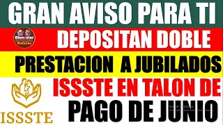 📢📌ATENCION URGENTE🚨Depositan DOBLE prestación en talón de pago de junio a pensionados ISSSTE 2024 [upl. by Gniliem462]