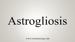 How To Say Astrogliosis [upl. by Isleen]