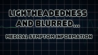 Lightheadedness and Blurred vision Medical Symptom [upl. by Yednarb848]