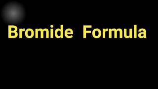 Bromide formulaWhat is the formula for bromide ion [upl. by Englebert806]