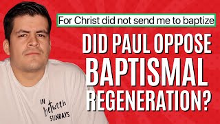 Did The Apostle Paul OPPOSE Baptismal Regeneration [upl. by Williamson]