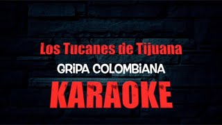 Gripa Colombiana KARAOKE  Los Tucanes De Tijuana 2023 [upl. by Riggs]