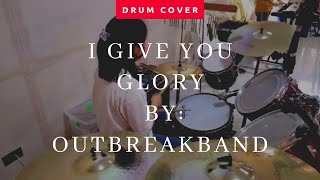 I GIVE YOU GLORY BY OUTBREAKBAND  DRUM COVER  EUNICE PEROLINA [upl. by Kreit216]