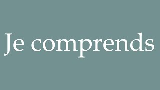 How to Pronounce Je comprends Correctly in French [upl. by Jestude]