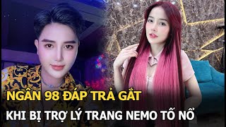 Ngân 98 đáp trả gắt khi bị trợ lý Trang Nemo tố nổ [upl. by Rillis]