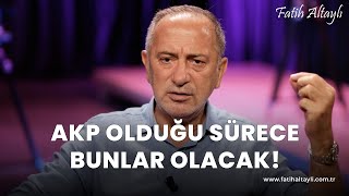 Fatih Altaylı yorumluyor AKP iktidarda olduğu sürece bunlar olmaya devam edecek [upl. by Queri]