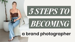 5 steps to Becoming a Brand Photographer [upl. by Carlynn831]