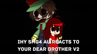 IHY Smg4 Au Reacts to Your Dear Brother V2Slight Epilepsy warning [upl. by Kcorb]