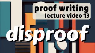 Disproof  Proof Writing 13 [upl. by Brown]