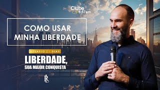 DIA 18  Como Usar Minha Liberdade  LIBERDADE SUA MAIOR CONQUISTA  CLUBE 557 [upl. by Ykcor503]