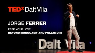 Free Your Love Beyond Monogamy and Polyamory  JORGE FERRER  TEDxDaltVila [upl. by Erinna]