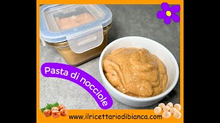 Pasta di nocciole pura  Il Ricettario di Bianca [upl. by Callas789]