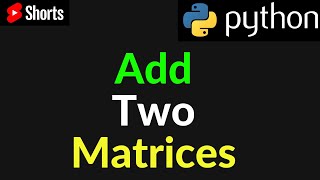 Python Program Add Two Matrices  Code Matrix Multiplication [upl. by Siraved]