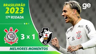 CORINTHIANS 3 X 1 VASCO  MELHORES MOMENTOS  17ª RODADA BRASILEIRÃO 2023  geglobo [upl. by Barnaby]