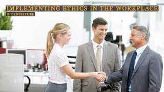 Implementing Ethics In The Workplace  Business Ethics  UIT Institute [upl. by Lightman46]