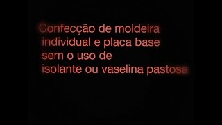 Confecção de moldeira individual e placa base sem o uso de isolante ou vaselina pastosa [upl. by Eardnaed]