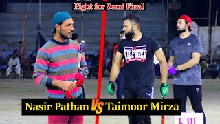 Fight for Semi Final  Taimoor Mirza  Fahad Mian Channu vs Nasir Pathan Big Cricket Match [upl. by Krishna]