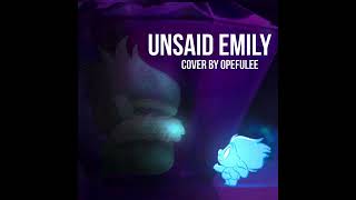 Unsaid Emily  COVER BY OPEFULEE [upl. by Odnalor]