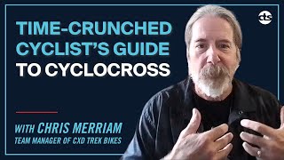 TimeCrunched Cyclists Guide to Cyclocross with Chris Merriam [upl. by Yrocaj583]