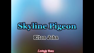 Skyline Pigeon Elton John with Lyrics [upl. by Anoet]