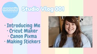 AWWtopia Studio Vlog 001 About Me Canon Pixma iP8750 Cricut Maker and Making Stickers [upl. by Wetzel]