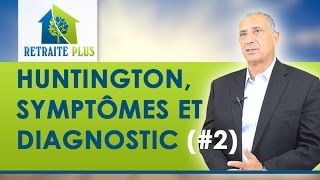 Maladie de Huntington  Symptômes et Diagnostic  Conseils Retraite Plus [upl. by Jeffrey]