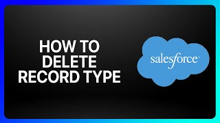 How To Delete Record Type In Salesforce Tutorial [upl. by Diao364]