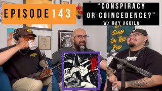 Episode 143 “Conspiracy or Coincidence” wRay Aguilar [upl. by Georgianna508]