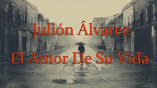 Julion AlvarezEl Amor De Su Vida Letra [upl. by Amati]