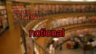 What does notional mean [upl. by Rucker724]