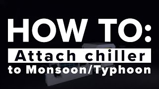 HOW TO Attach chiller to MonsoonTyphoon [upl. by Rayham]