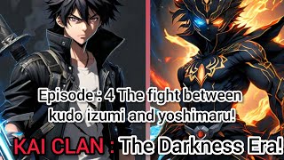 KAI CLANThe Darkness Era🔥Episode 4 The fight between kudo izumi and yoshimaru🔥 [upl. by Kowalski337]