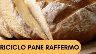 RICETTE CON IL PANE RAFFERMOCOME RICICLARE IL PANE [upl. by Zildjian990]