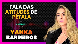 YANKA BARREIROS FALA DAS ATITUDES DE PÉTALA EM AFAZENDA14  LINK PODCAST [upl. by Enobe]