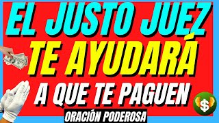 Oración al JUSTO JUEZ para que TE PAGUEN EL DINERO QUE TE DEBEN [upl. by Ak]