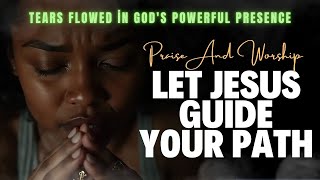 Let Jesus Guide your Path  Christian Song Christian Songs Playlist Worship Worship MusicLyrics [upl. by Jayne]