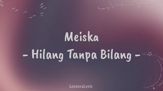 Lirik Lagu Hilang Tanpa Bilang By Meiska [upl. by Gillan]