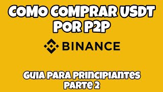 COMO COMPRAR USDT POR P2P BINANCE  GUIA PARA PRINCIPIANTES PARTE 2 💰 [upl. by Anyrb202]