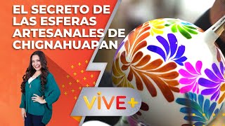 Artesanía y Tradición Chignahuapan el Hogar de las Esferas Navideñas  Vive Más Tv [upl. by Derej]