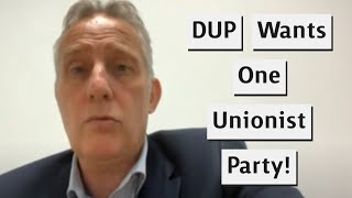 DUP Demands Unionists Back A Single Party  The DUP [upl. by Dupin]